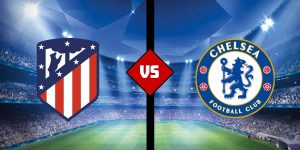 Chelsea vs. Atletico Madrid